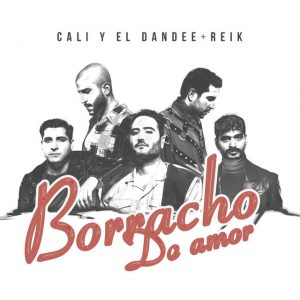 Cali Y El Dandee Ft. Reik – Borracho De Amor
